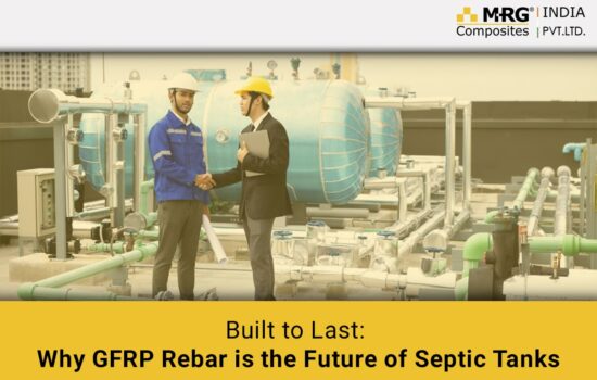 Built to Last: Why GFRP Rebar is the Future of Septic Tanks