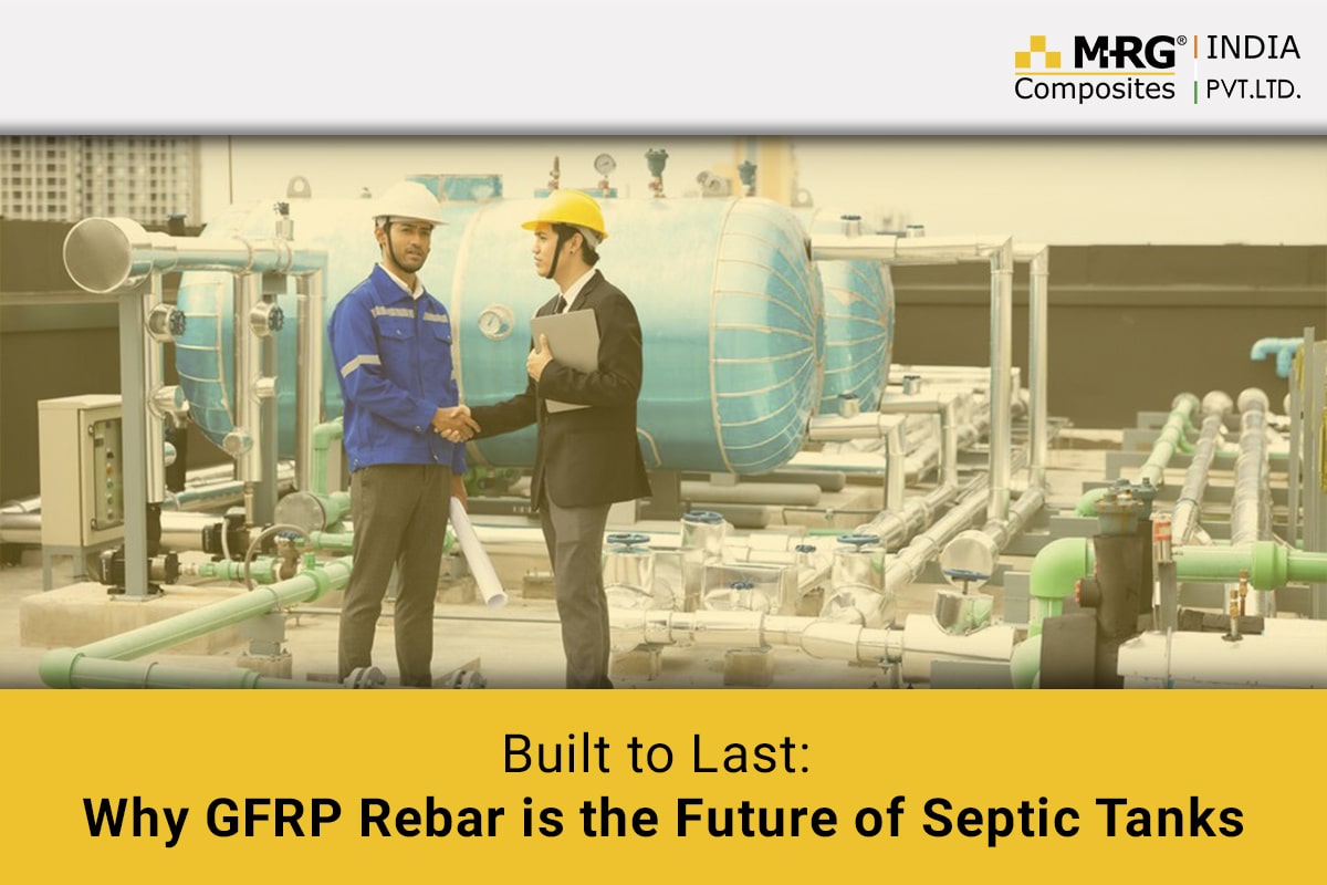 Built to Last: Why GFRP Rebar is the Future of Septic Tanks