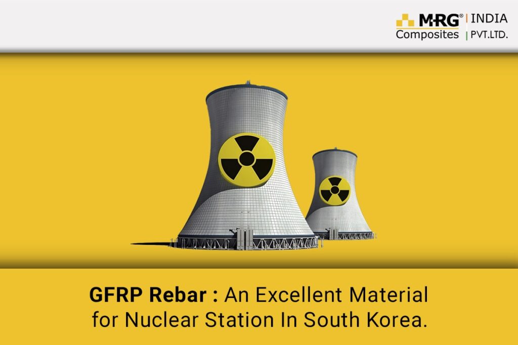 GFRP Rebar: An Excellent Material for A Nuclear Station In South Korea.