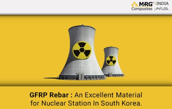 GFRP Rebar: An Excellent Material for A Nuclear Station In South Korea.