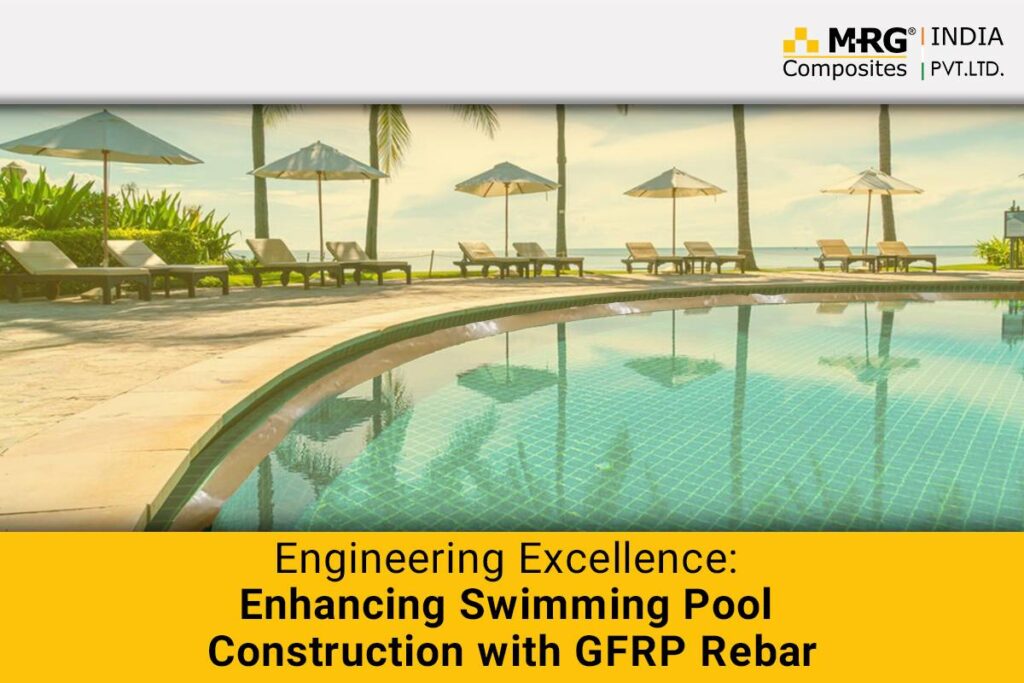Engineering Excellence: Enhancing Swimming Pool Construction with GFRP Rebar
