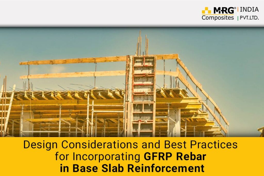 Design Considerations and Best Practices for Incorporating GFRP Rebar in Base Slab Reinforcement