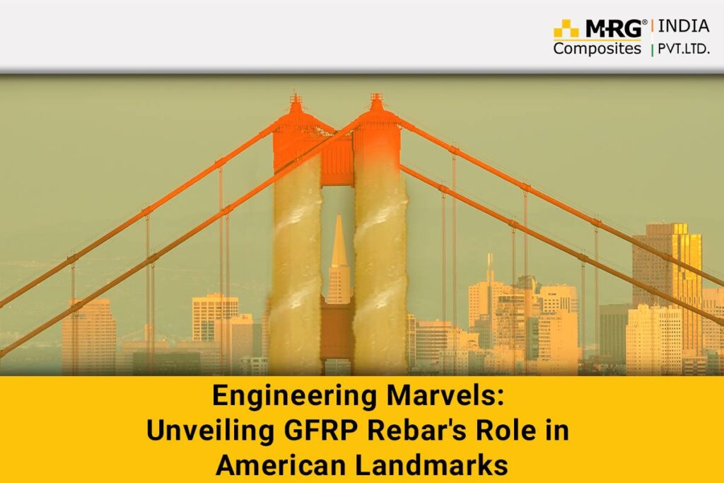 Engineering Marvels: Unveiling GFRP Rebar’s Role in American Landmarks