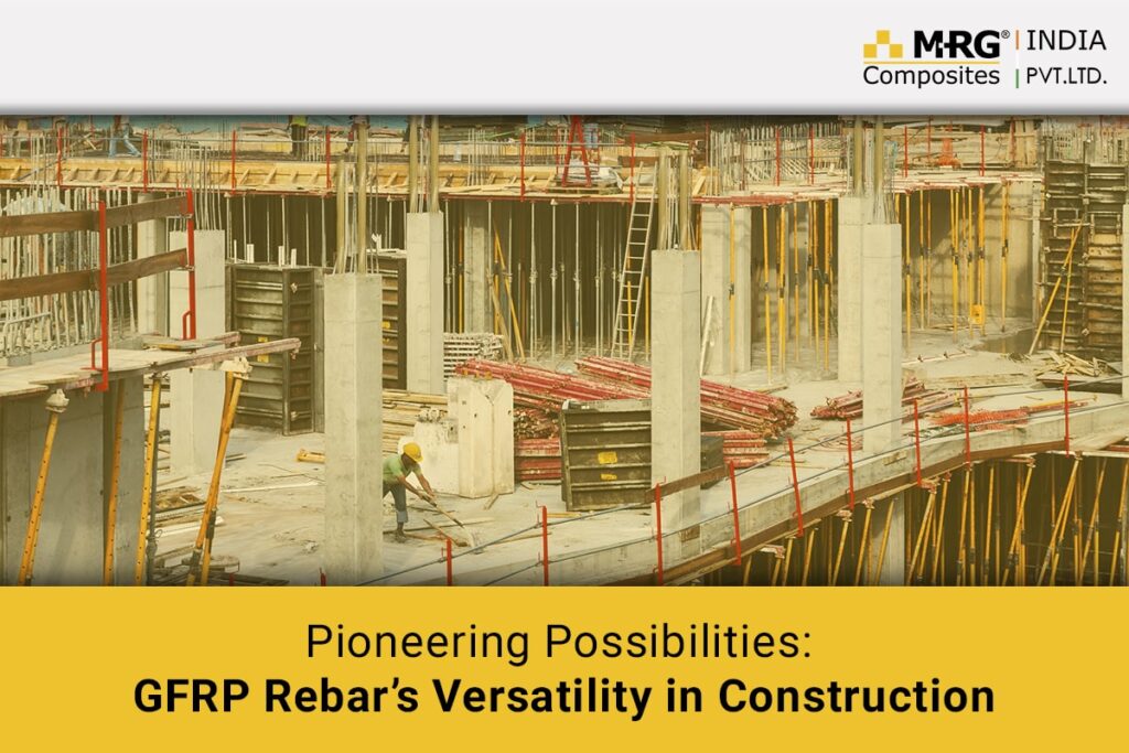 Pioneering Possibilities: GFRP Rebar’s Versatility in Construction