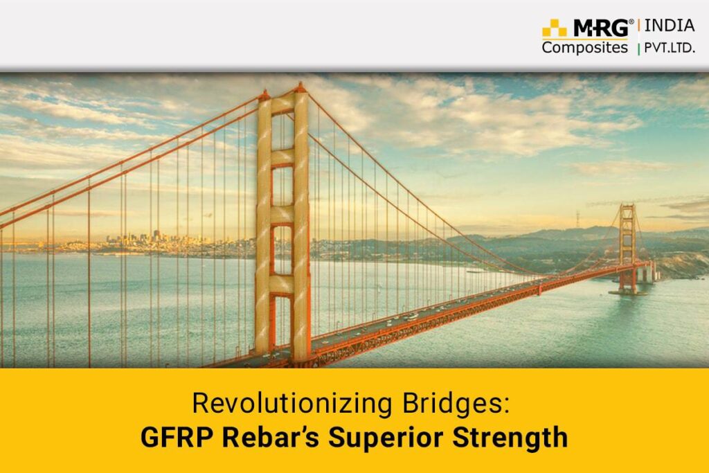 Revolutionizing Bridges: GFRP Rebar’s Superior Strength