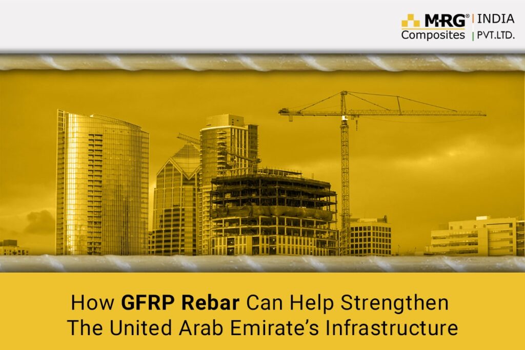 How GFRP Rebar Can Help Strengthen The United Arab Emirate’s Infrastructure