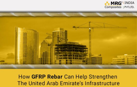 How GFRP Rebar Can Help Strengthen The United Arab Emirate’s Infrastructure