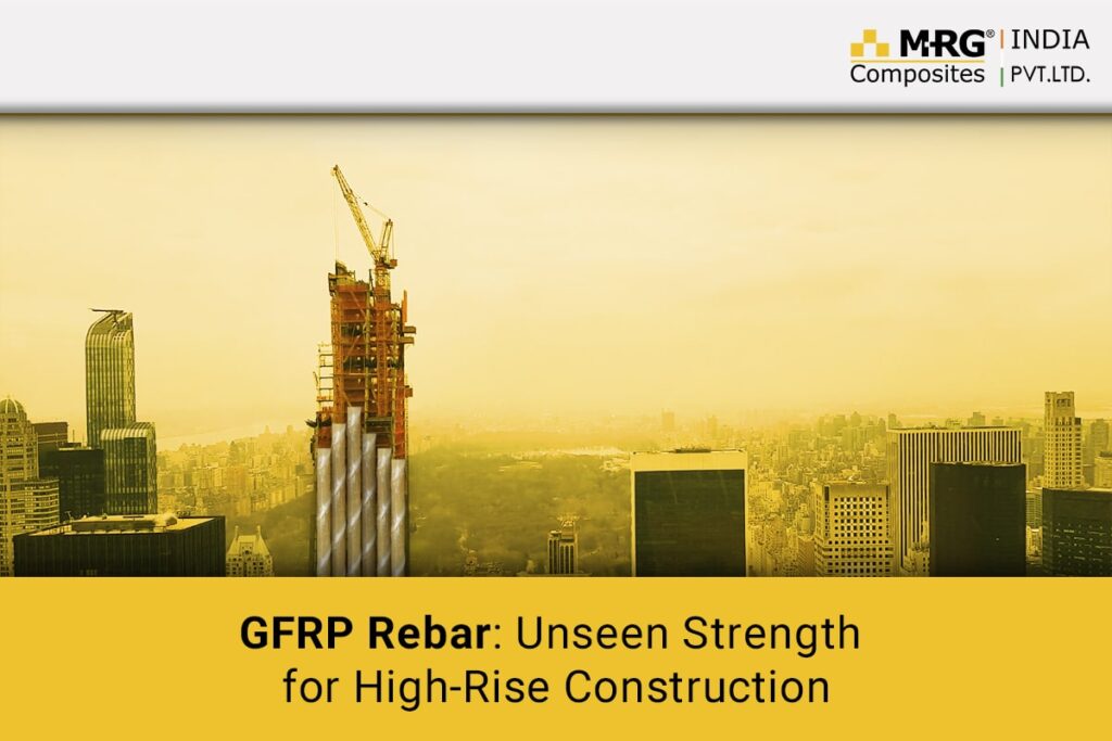 GFRP Rebar Unseen Strength for High-Rise Construction
