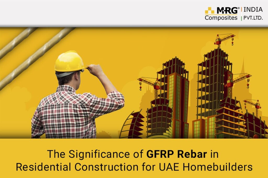 The Significance of GFRP Rebar in Residential Construction for UAE Homebuilders