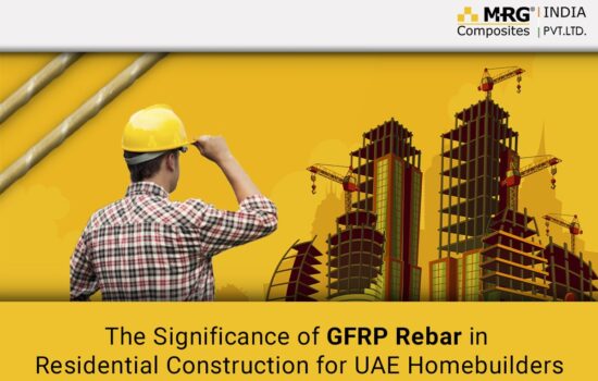 The Significance of GFRP Rebar in Residential Construction for UAE Homebuilders