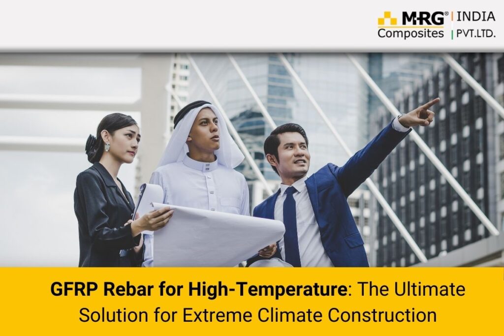 GFRP Rebar for High-Temperature: The Ultimate Solution for Extreme Climate Construction